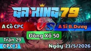 Trận 29 CPC3 Ngày 23/5/2026 - Bướm ngày ăn buông đuôi sau củng về bờ