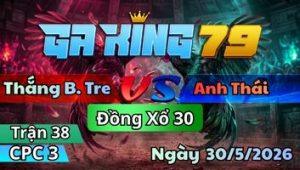 Trận 38 CPC3 Ngày 30/5/2026 - Gà Bướm Tới Nước Đá Điều Té Ăn Tới Còn Bị Phản