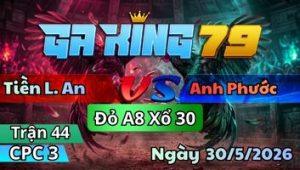 Trận 44 CPC3 Ngày 30/5/2026 - Không Sợ Gà Úa Hay Chỉ Sợ Nài Gà Điều Ngáo