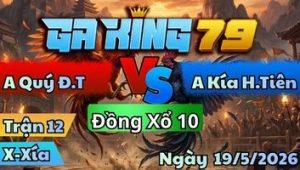 Trận 12 Xà Xía Ngày 19/05/2026 - Đỏ tới giờ trả độ vô mấy chân gãy dò hết phản