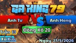Trận 13 Xà Xía Ngày 27/5/2026 - Bông Đâm Quá Đâm Que Vô Không Kịp