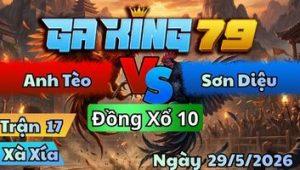 Trận 17 Xà Xía Ngày 29/5/2026 - Khét Gồng Tang Đá Lại Gà Điều Bỏ Chạy Quá Hay