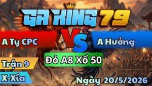 Trận 9 Xà Xía Ngày 20/5/2026 - Khét tưởng dễ ăn buông đuôi bắt về hết đứng