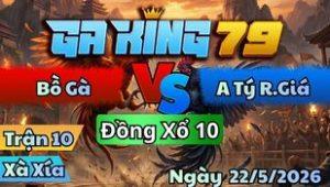 Trận 10 Xà Xía Ngày 22/5/2026 - Khét đá chân còn hơn lựu đạn nổ